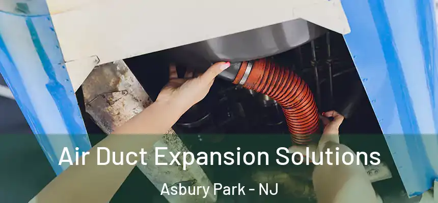 Air Duct Expansion Solutions Asbury Park - NJ