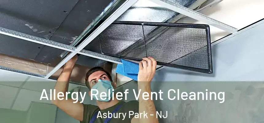  Allergy Relief Vent Cleaning Asbury Park - NJ
