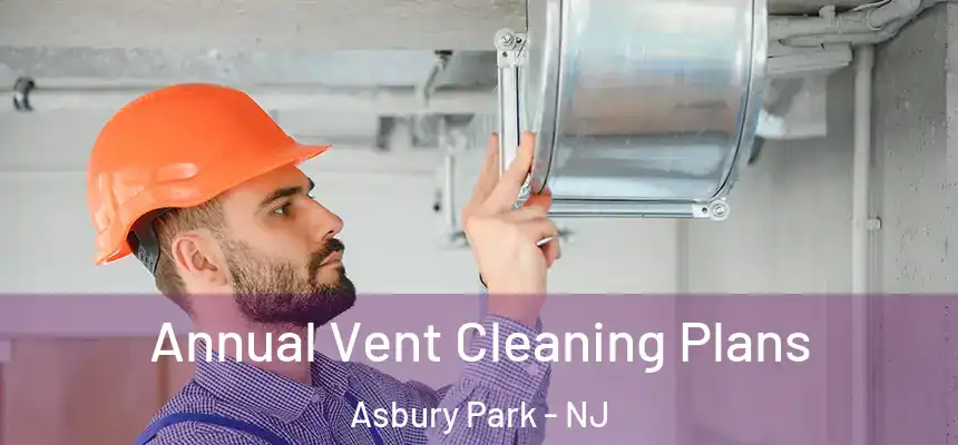  Annual Vent Cleaning Plans Asbury Park - NJ
