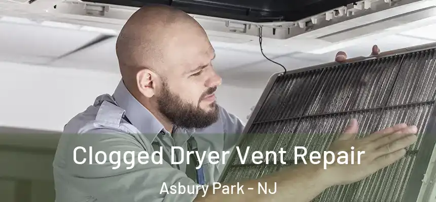 Clogged Dryer Vent Repair Asbury Park - NJ