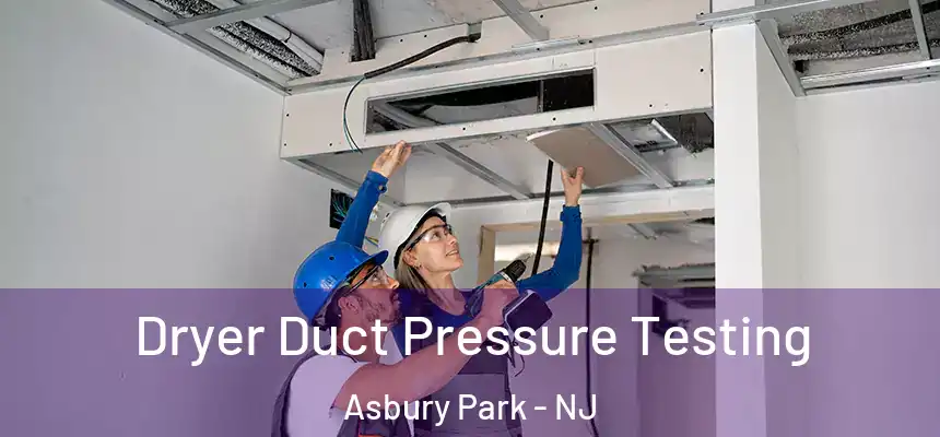  Dryer Duct Pressure Testing Asbury Park - NJ