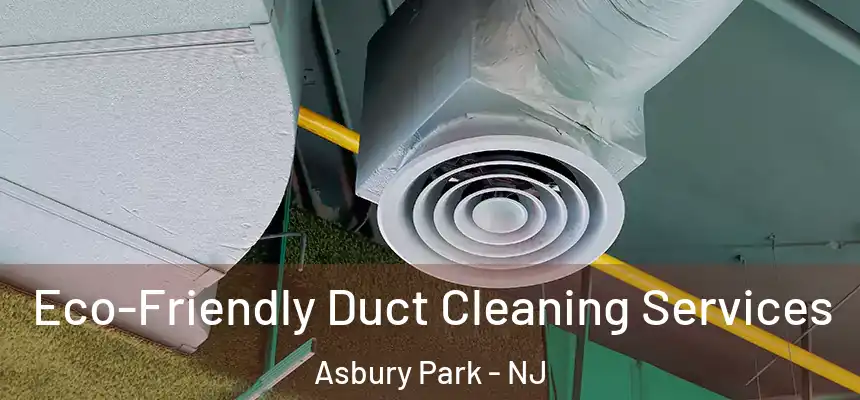  Eco-Friendly Duct Cleaning Services Asbury Park - NJ