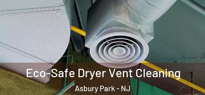 Eco-Safe Dryer Vent Cleaning Asbury Park - NJ