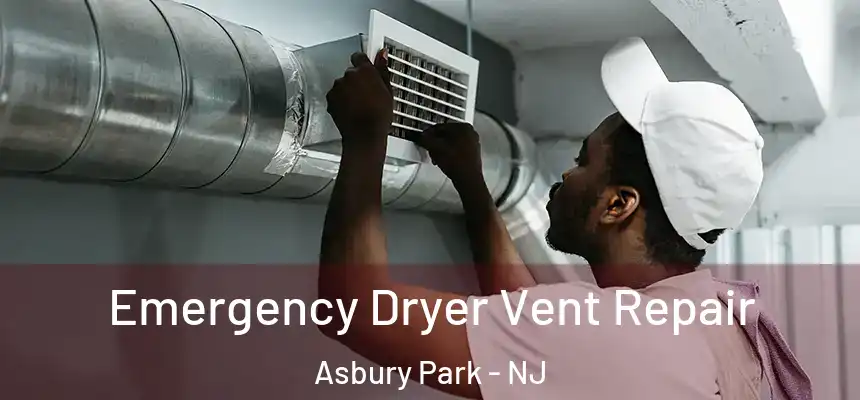  Emergency Dryer Vent Repair Asbury Park - NJ
