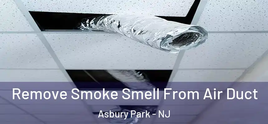  Remove Smoke Smell From Air Duct Asbury Park - NJ
