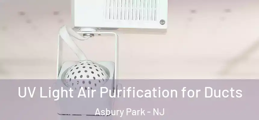  UV Light Air Purification for Ducts Asbury Park - NJ