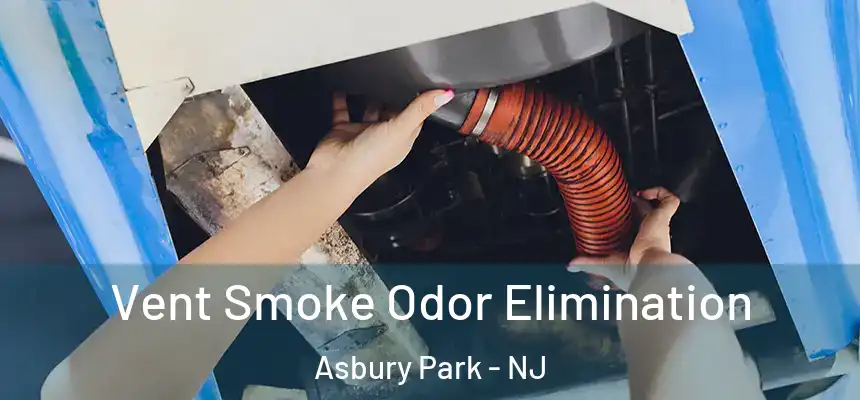  Vent Smoke Odor Elimination Asbury Park - NJ