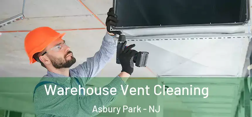  Warehouse Vent Cleaning Asbury Park - NJ